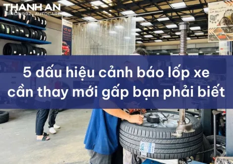 5 dấu hiệu cảnh báo lốp xe cần thay mới gấp bạn phải biết!