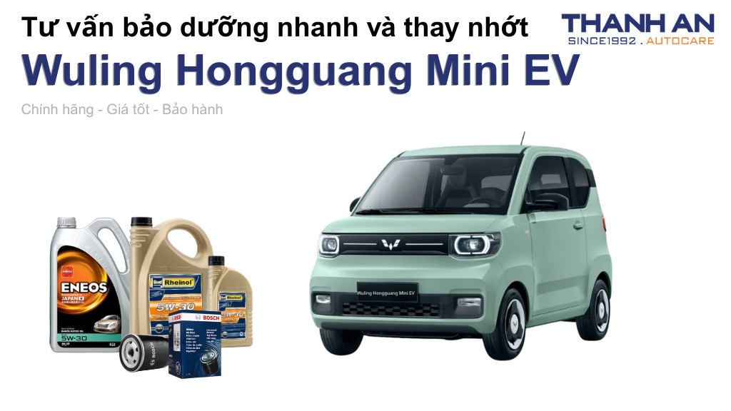 Dầu nhớt xe Wuling Hongguang Mini EV loại nào tốt? Bảng giá mới nhất