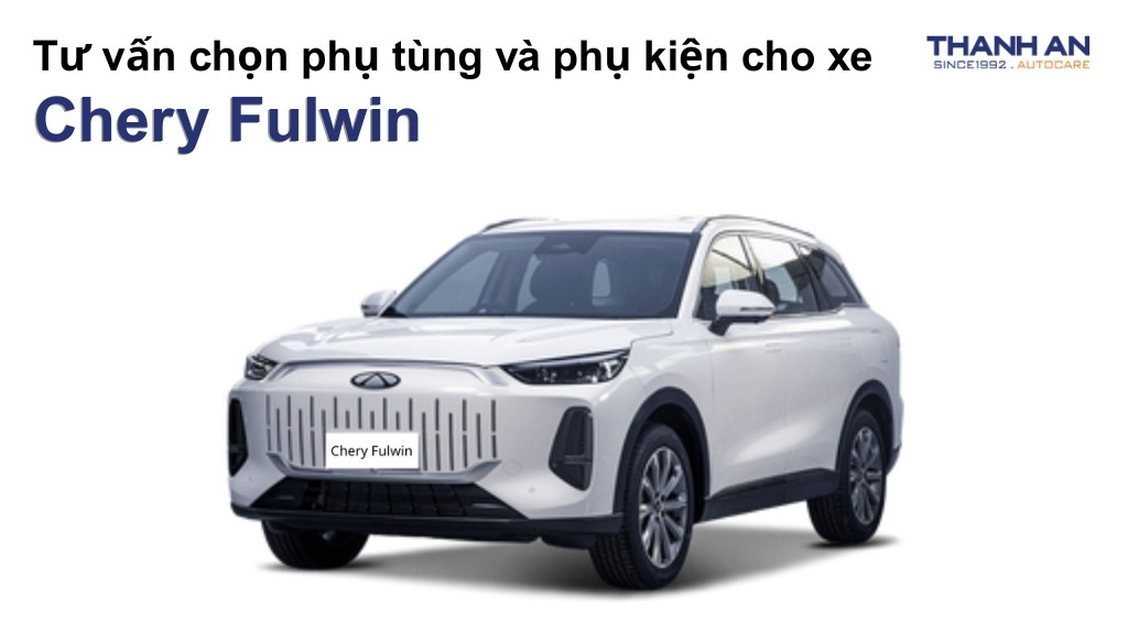 Phụ tùng và phụ kiện xe Chery Fulwin