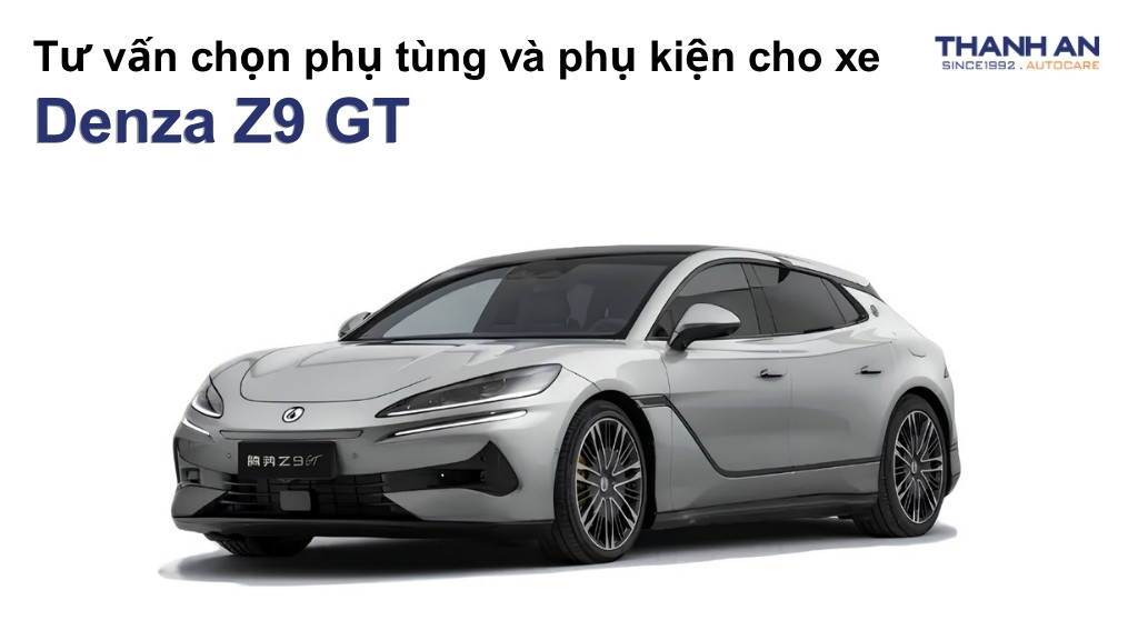 Phụ tùng và phụ kiện xe Denza Z9 GT