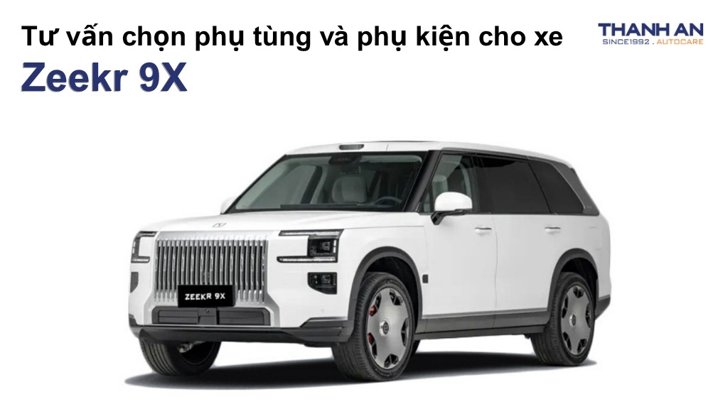 Phụ tùng và phụ kiện xe Zeekr 9X