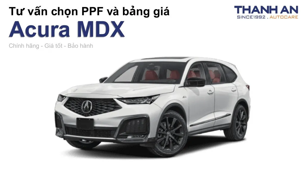 Dán PPF xe Acura MDX loại nào tốt? Bảng giá mới nhất