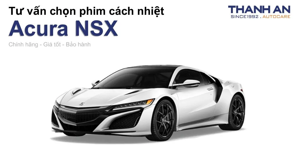 Dán phim cách nhiệt xe Acura NSX loại nào tốt? Bảng giá mới nhất