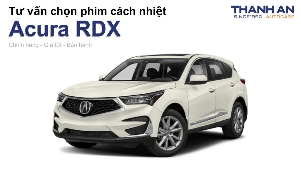 Dán phim cách nhiệt xe Acura RDX loại nào tốt? Bảng giá mới nhất
