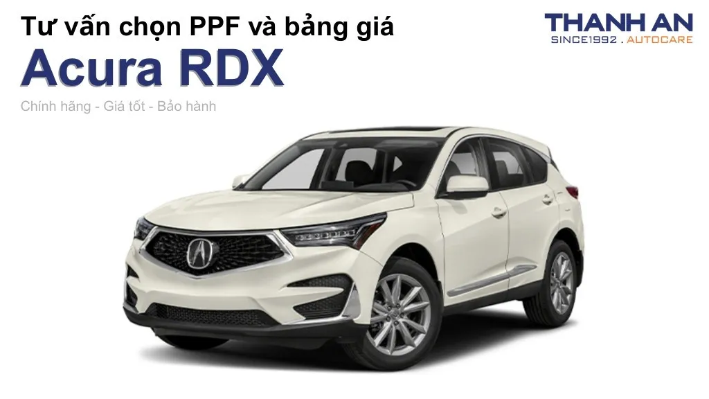 Dán PPF xe Acura RDX loại nào tốt? Bảng giá mới nhất