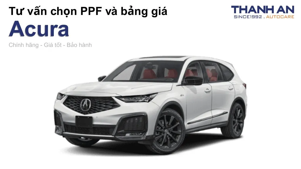Dán PPF xe Acura loại nào tốt? Bảng giá mới nhất