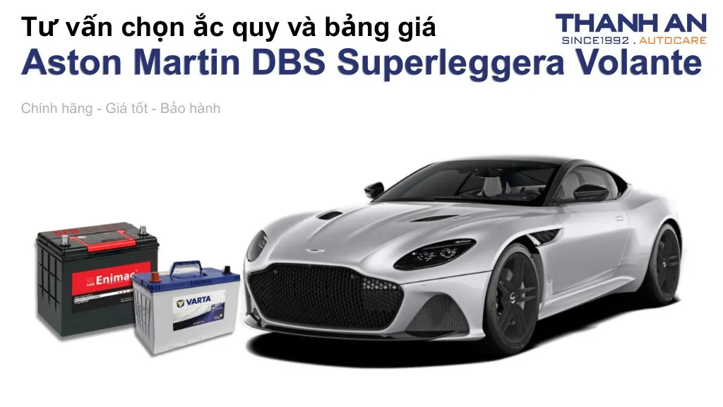 Bình ắc quy xe Aston Martin DBS Superleggera Volante loại nào tốt? Bảng giá mới nhất