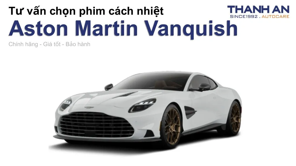 Dán phim cách nhiệt xe Aston Martin Vanquish loại nào tốt? Bảng giá mới nhất