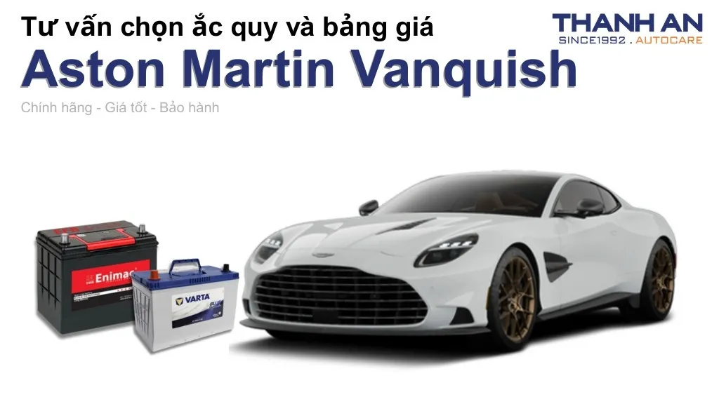Bình ắc quy xe Aston Martin Vanquish loại nào tốt? Bảng giá mới nhất