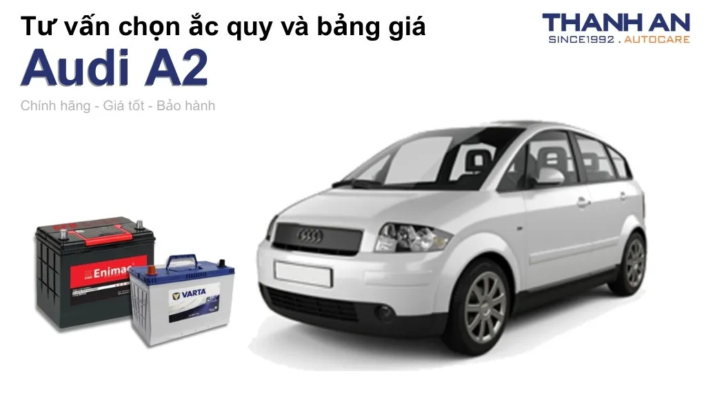 Bình ắc quy xe Audi A2 loại nào tốt? Bảng giá mới nhất