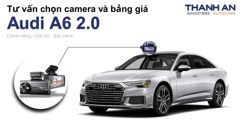 Camera hành trình xe Audi A6 2.0 loại nào tốt? Bảng giá mới nhất