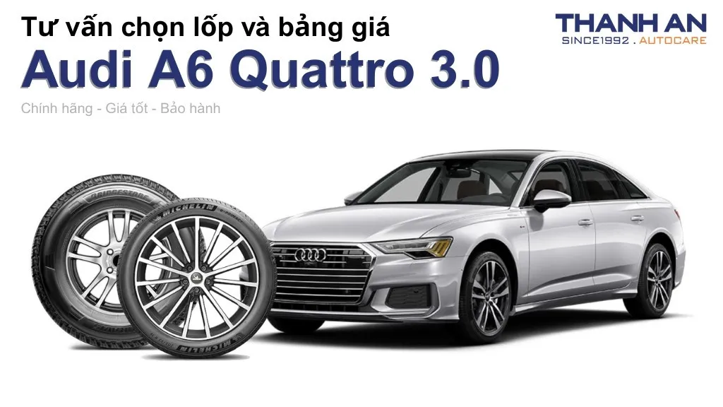 Lốp xe Audi A6 Quattro 3.0 giá bao nhiêu? Sử dụng các kích thước nào?