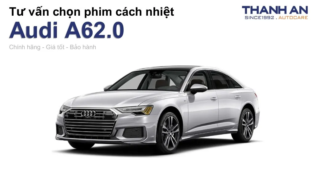 Dán phim cách nhiệt xe Audi A62.0 loại nào tốt? Bảng giá mới nhất