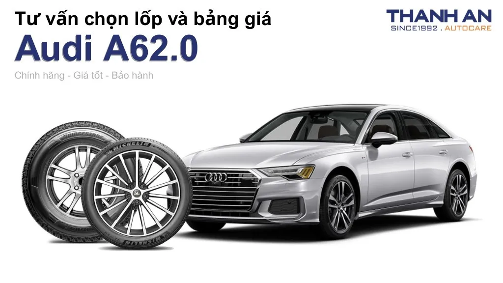 Lốp xe Audi A62.0 giá bao nhiêu? Sử dụng các kích thước nào?