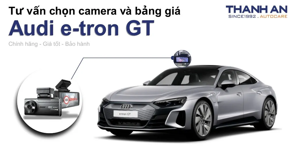Camera hành trình xe Audi e-tron GT loại nào tốt? Bảng giá mới nhất