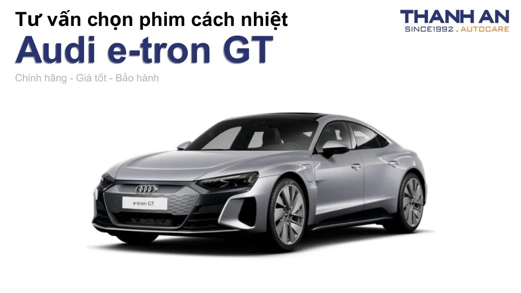 Dán phim cách nhiệt xe Audi e-tron GT loại nào tốt? Bảng giá mới nhất