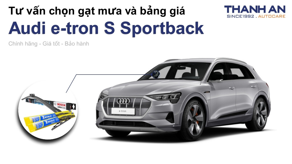 Gạt mưa xe Audi e-tron S Sportback loại nào tốt? Bảng giá mới nhất