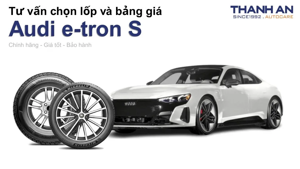 Lốp xe Audi e-tron S giá bao nhiêu? Sử dụng các kích thước nào?