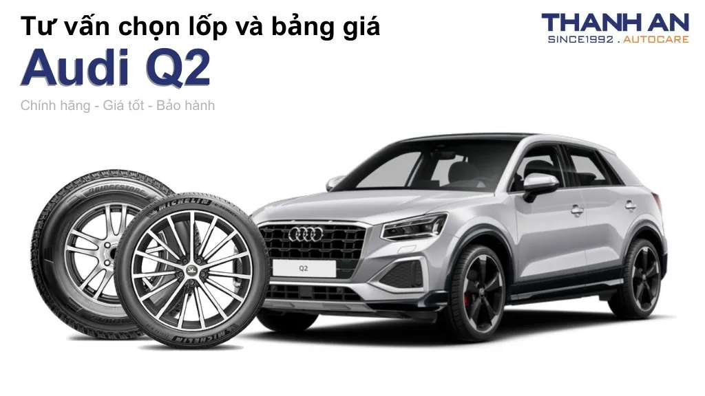 Lốp xe Audi Q2 giá bao nhiêu? Sử dụng các kích thước nào?