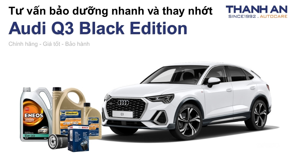 Dầu nhớt xe Audi Q3 Black Edition loại nào tốt? Bảng giá mới nhất