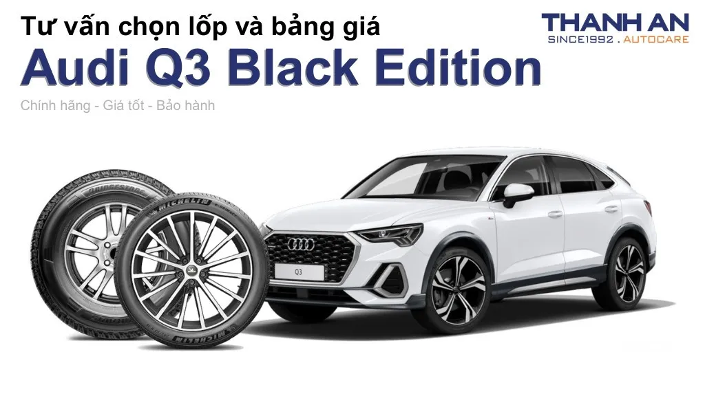Lốp xe Audi Q3 Black Edition giá bao nhiêu? Sử dụng các kích thước nào?