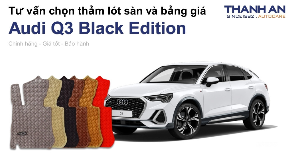 Thảm lót sàn xe Audi Q3 Black Edition loại nào tốt? Bảng giá mới nhất