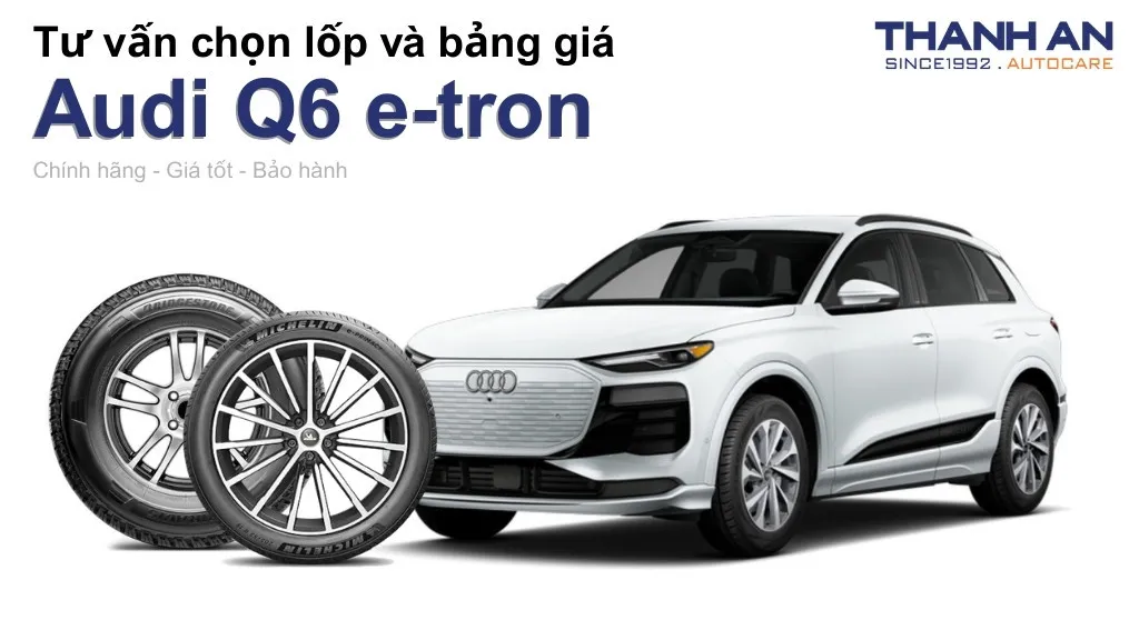 Lốp xe Audi Q6 e-tron giá bao nhiêu? Sử dụng các kích thước nào?