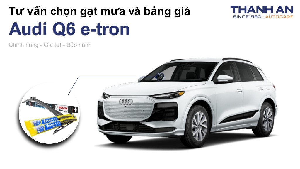 Gạt mưa xe Audi Q6 e-tron loại nào tốt? Bảng giá mới nhất