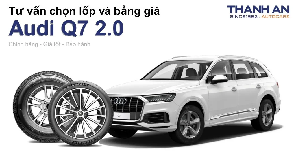 Lốp xe Audi Q7 2.0 giá bao nhiêu? Sử dụng các kích thước nào?
