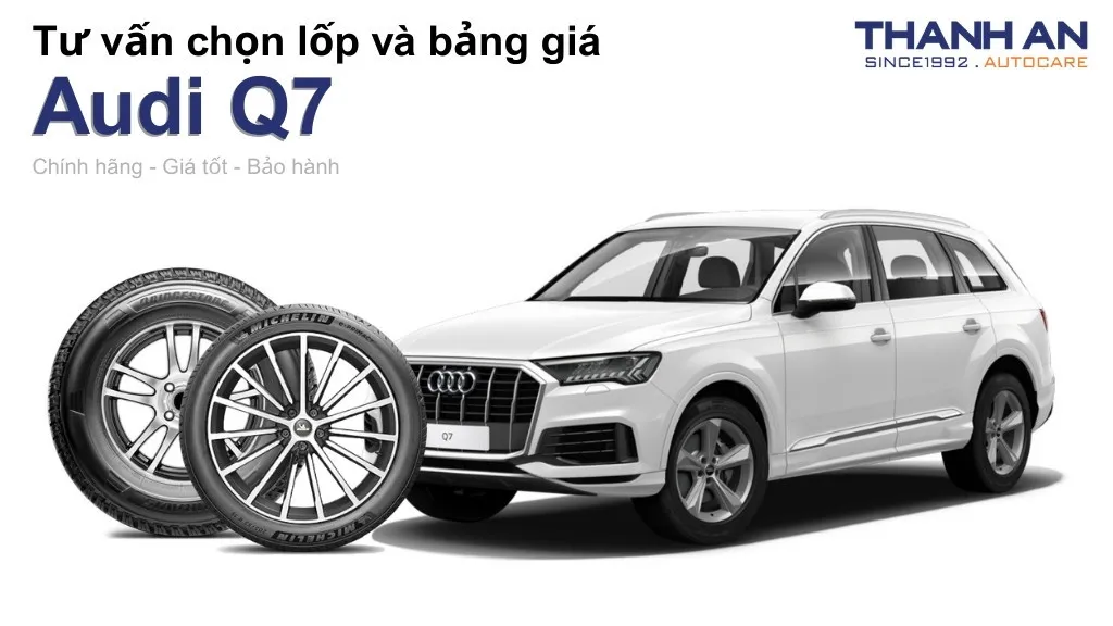 Lốp xe Audi Q7 giá bao nhiêu? Sử dụng các kích thước nào?