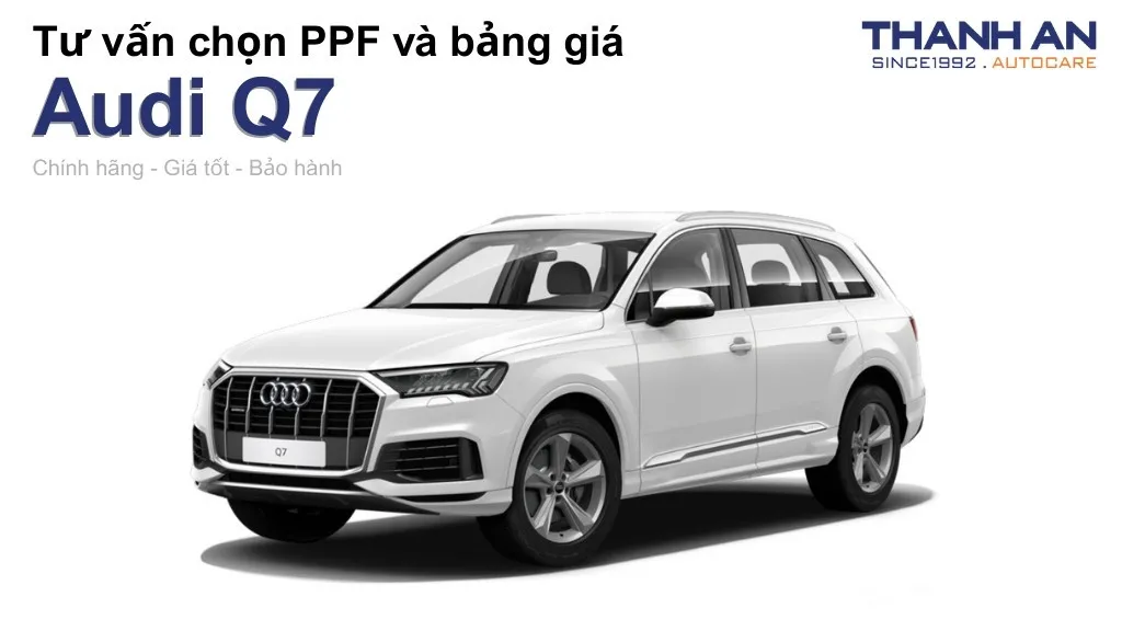 Dán PPF xe Audi Q7 loại nào tốt? Bảng giá mới nhất