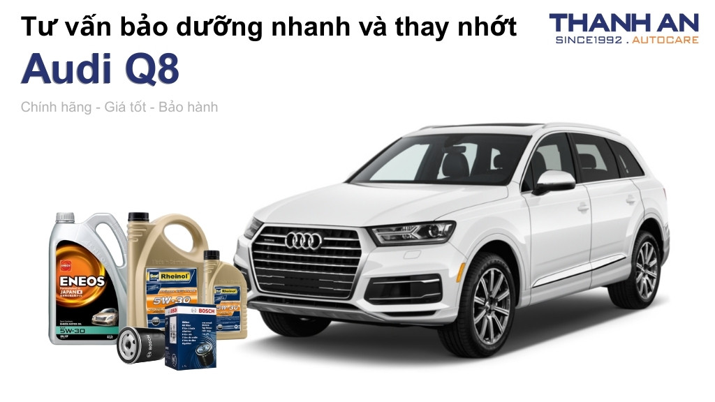 Dầu nhớt xe Audi Q8 loại nào tốt? Bảng giá mới nhất