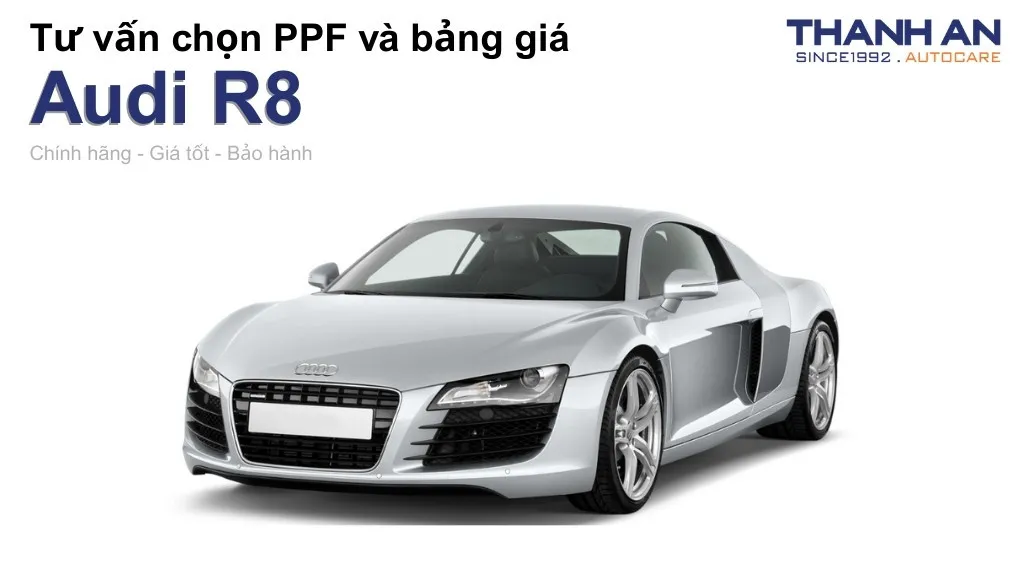 Dán PPF xe Audi R8 loại nào tốt? Bảng giá mới nhất