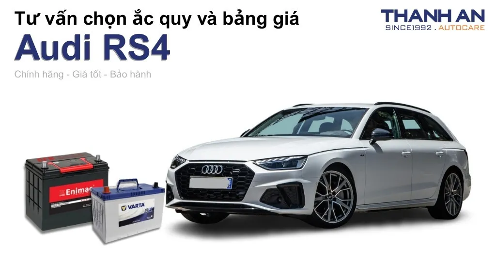 Bình ắc quy xe Audi RS4 loại nào tốt? Bảng giá mới nhất