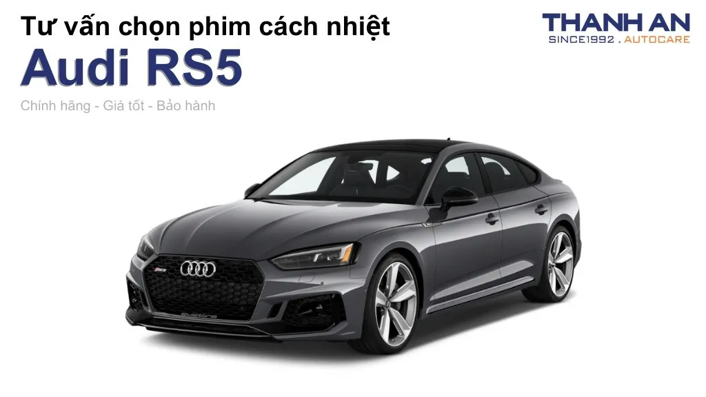 Dán phim cách nhiệt xe Audi RS5 loại nào tốt? Bảng giá mới nhất