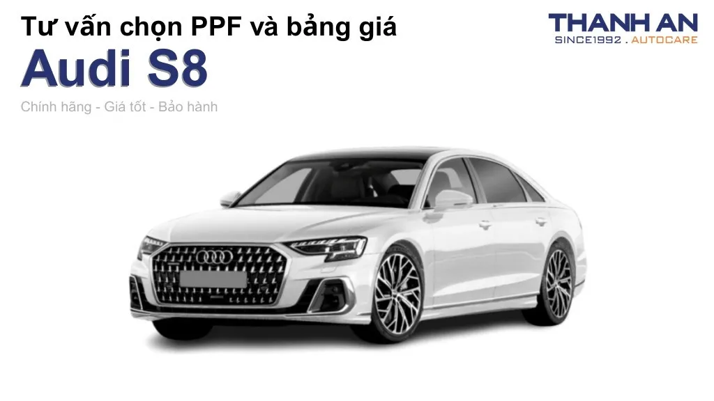 Dán PPF xe Audi S8 loại nào tốt? Bảng giá mới nhất