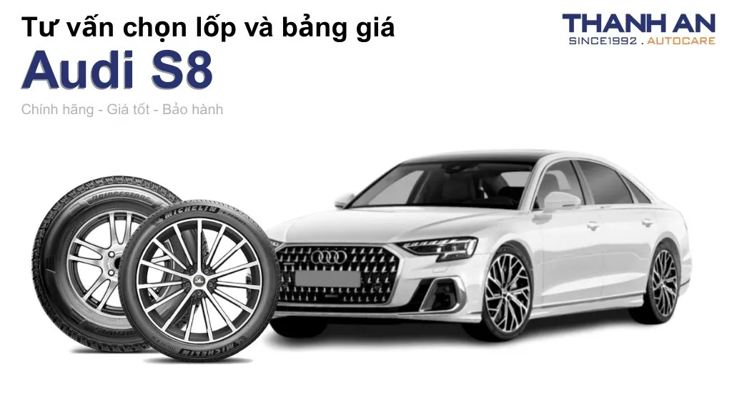 Lốp xe Audi S8 giá bao nhiêu? Sử dụng các kích thước nào?