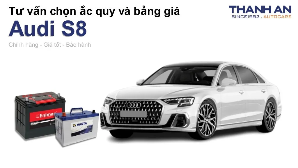 Bình ắc quy xe Audi S8 loại nào tốt? Bảng giá mới nhất