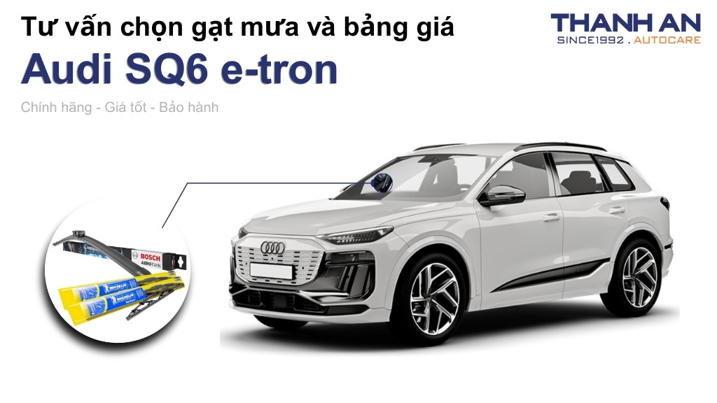Gạt mưa xe Audi SQ6 e-tron loại nào tốt? Bảng giá mới nhất
