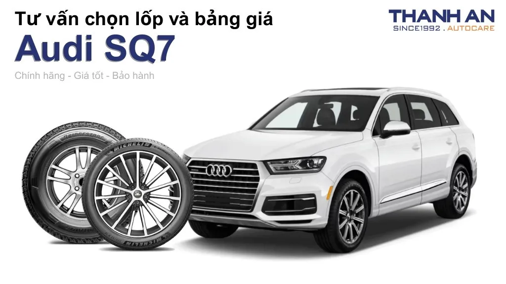 Lốp xe Audi SQ7 giá bao nhiêu? Sử dụng các kích thước nào?