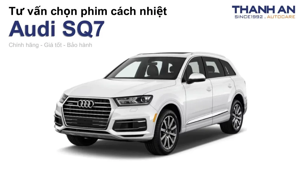 Dán phim cách nhiệt xe Audi SQ7 loại nào tốt? Bảng giá mới nhất
