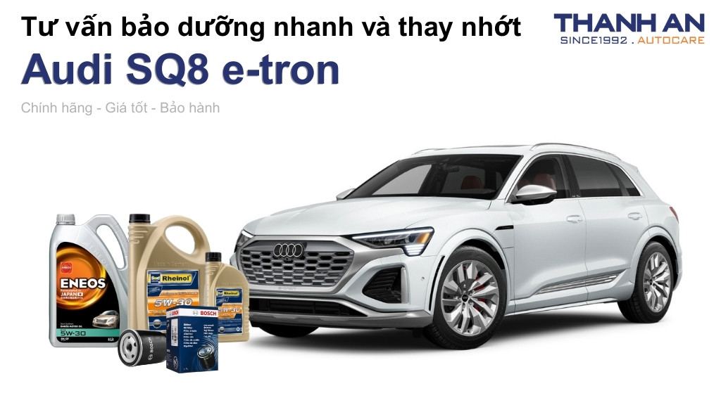 Dầu nhớt xe Audi SQ8 e-tron loại nào tốt? Bảng giá mới nhất
