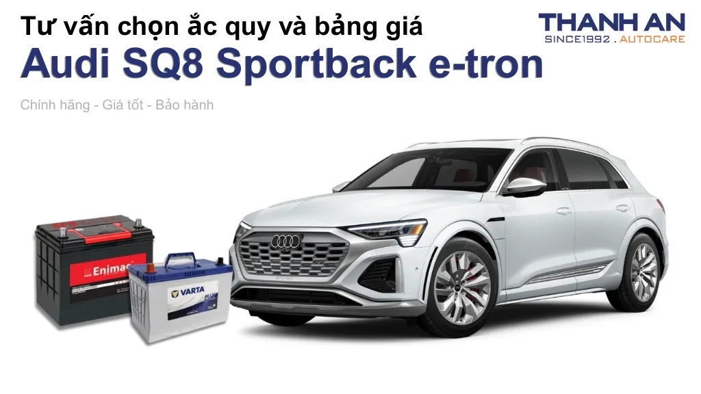 Bình ắc quy xe Audi SQ8 Sportback e-tron loại nào tốt? Bảng giá mới nhất