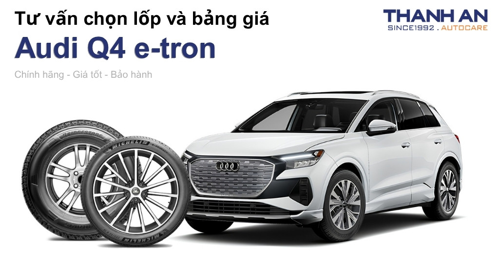 Lốp xe Audi Q4 e-tron giá bao nhiêu? Sử dụng các kích thước nào?