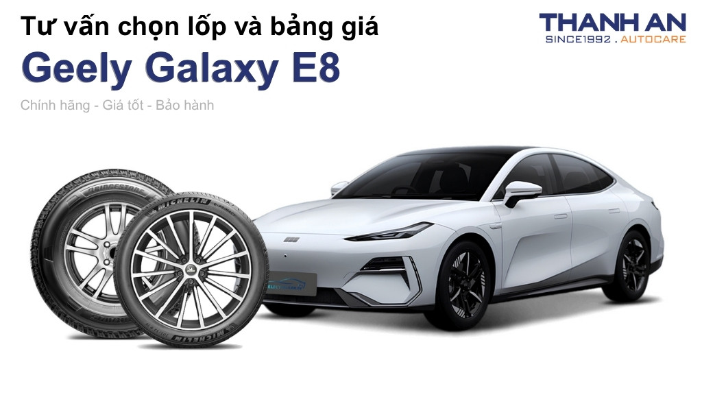 Lốp xe Geely Galaxy E8 giá bao nhiêu? Sử dụng các kích thước nào?