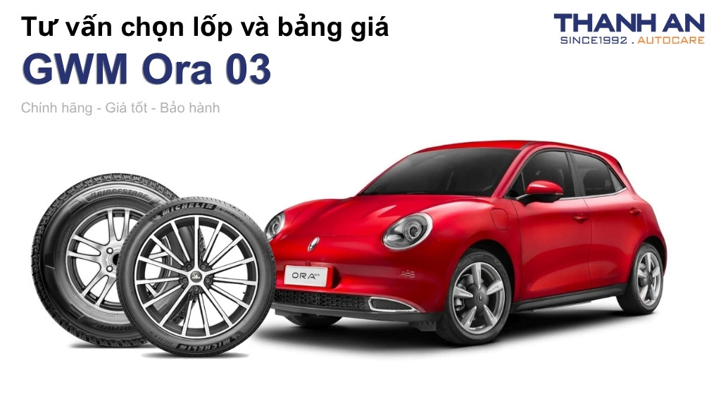 Lốp xe GWM Ora 03 giá bao nhiêu? Sử dụng các kích thước nào?