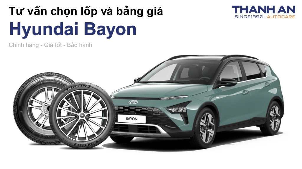 Lốp xe Hyundai Bayon giá bao nhiêu? Sử dụng các kích thước nào?