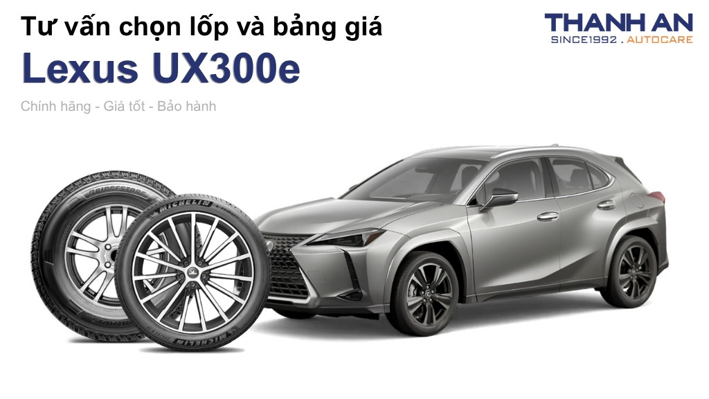 Lốp xe Lexus UX300e giá bao nhiêu? Sử dụng các kích thước nào?