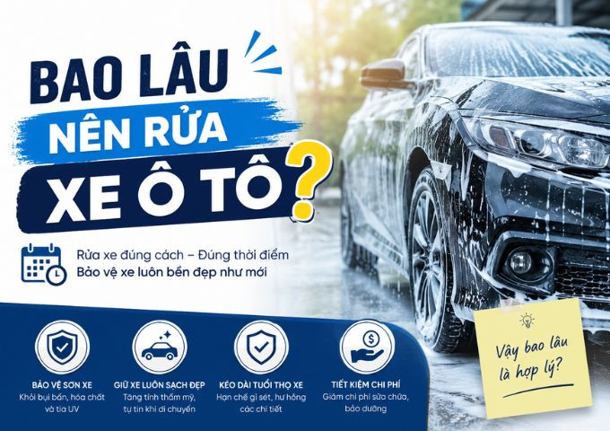 Bao lâu nên rửa xe ô tô? Lịch chuẩn từ chuyên gia 2026