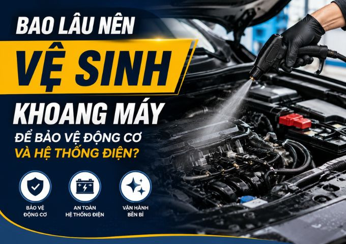 Bao Lâu Nên Vệ Sinh Khoang Máy Để Bảo Vệ Động Cơ Và Hệ Thống Điện?